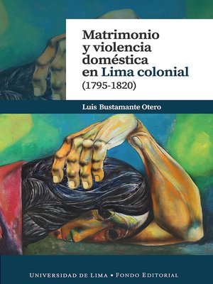 cover image of Matrimonio y violencia doméstica en Lima colonial (1795-1820)
